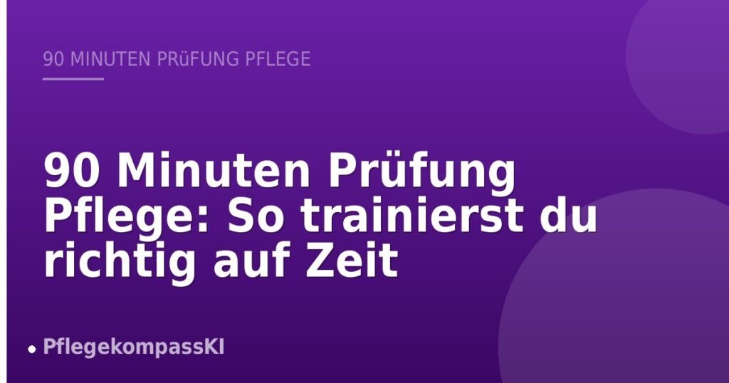 90 Minuten Prüfung Pflege: So trainierst du richtig auf Zeit
