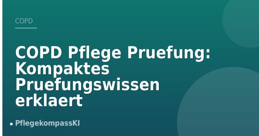 COPD Pflege Pruefung: Kompaktes Pruefungswissen erklaert