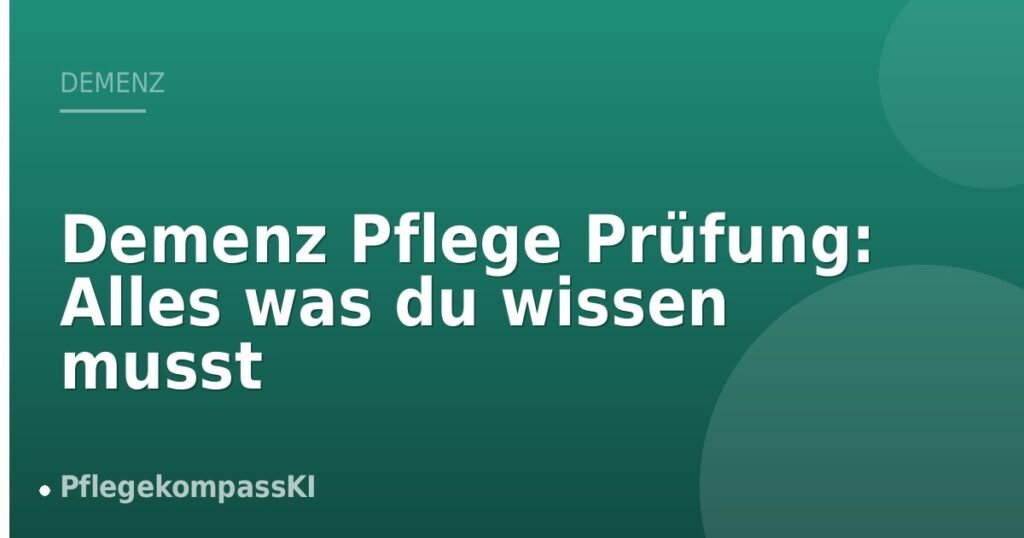 Demenz Pflege Prüfung: Alles was du wissen musst