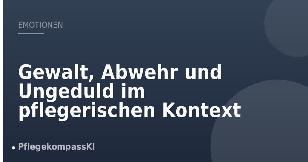 Gewalt, Abwehr und Ungeduld im pflegerischen Kontext