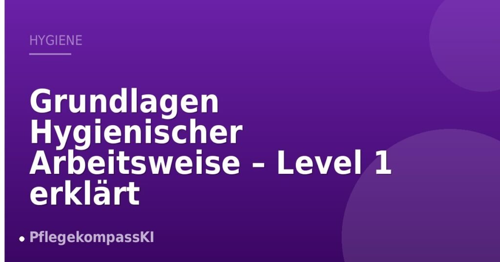 Grundlagen Hygienischer Arbeitsweise – Level 1 erklärt