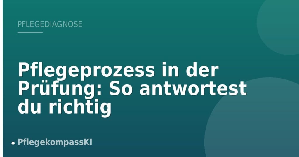 Pflegeprozess in der Prüfung: So antwortest du richtig