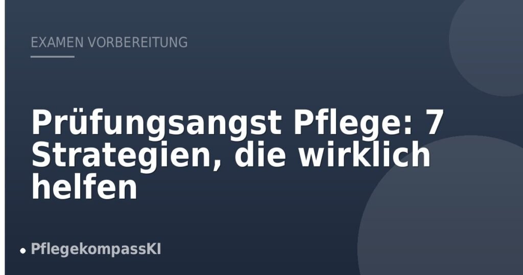 Prüfungsangst Pflege: 7 Strategien, die wirklich helfen