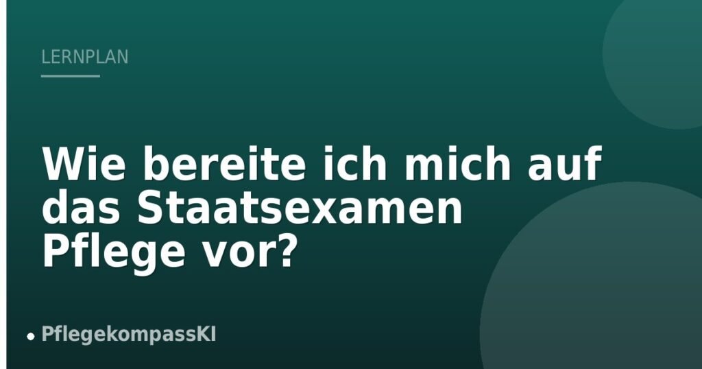 Wie bereite ich mich auf das Staatsexamen Pflege vor?