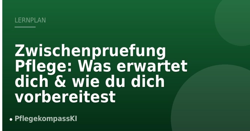 Zwischenpruefung Pflege: Was erwartet dich & wie du dich vorbereitest
