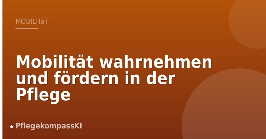 Mobilität wahrnehmen und fördern in der Pflege