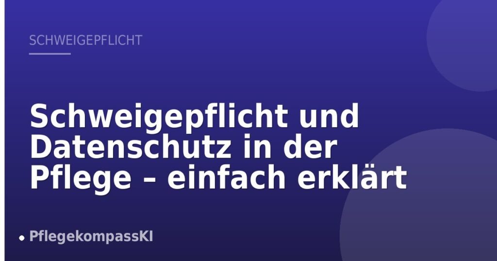 Schweigepflicht und Datenschutz in der Pflege – einfach erklärt